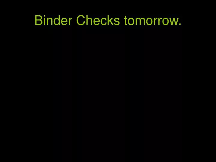 binder checks tomorrow