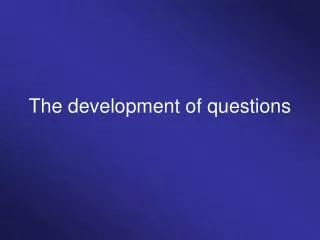 The development of questions
