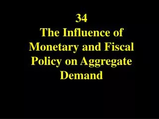 34 The Influence of Monetary and Fiscal Policy on Aggregate Demand