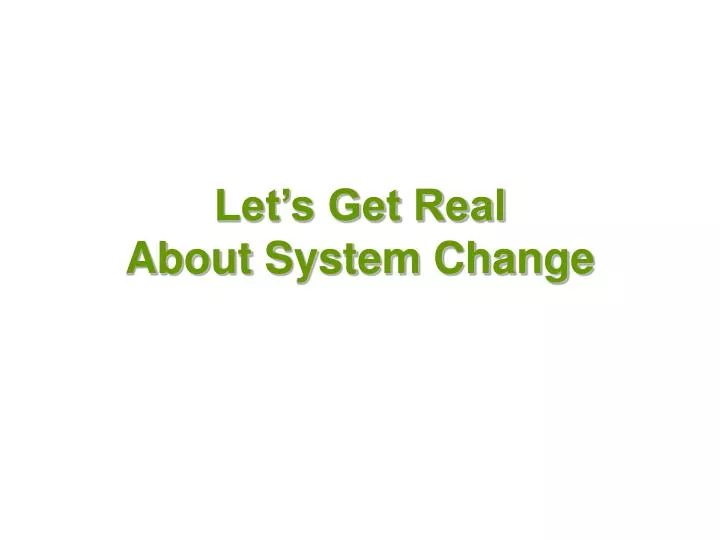 let s get real about system change