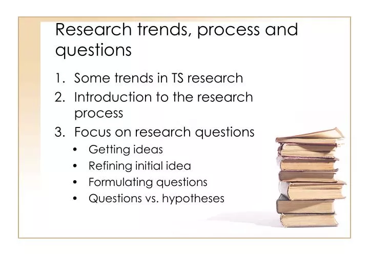 research trends process and questions