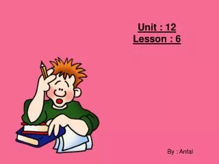 Unit : 12 Lesson : 6