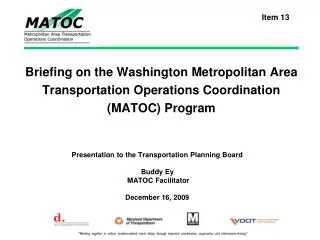 Presentation to the Transportation Planning Board Buddy Ey MATOC Facilitator December 16, 2009
