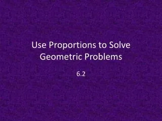 Use Proportions to Solve Geometric Problems