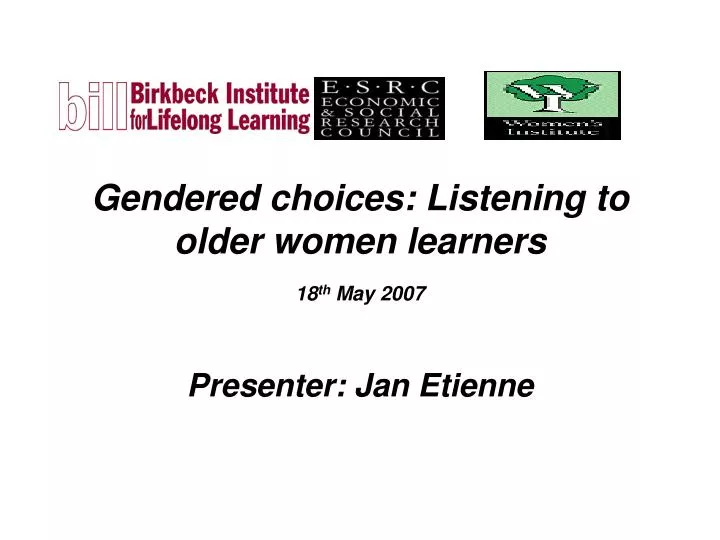 gendered choices listening to older women learners 18 th may 2007