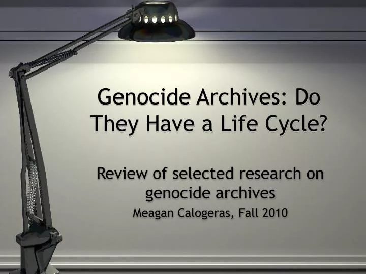 genocide archives do they have a life cycle