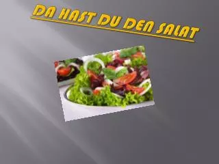 da hast du den salat