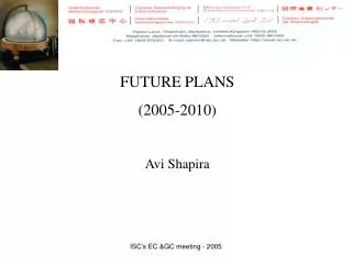 FUTURE PLANS (2005-2010) Avi Shapira