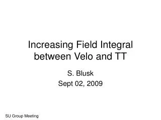 Increasing Field Integral between Velo and TT