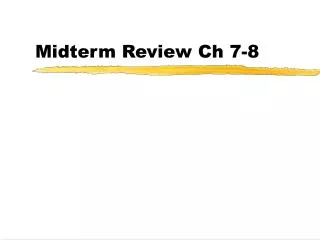 Midterm Review Ch 7-8