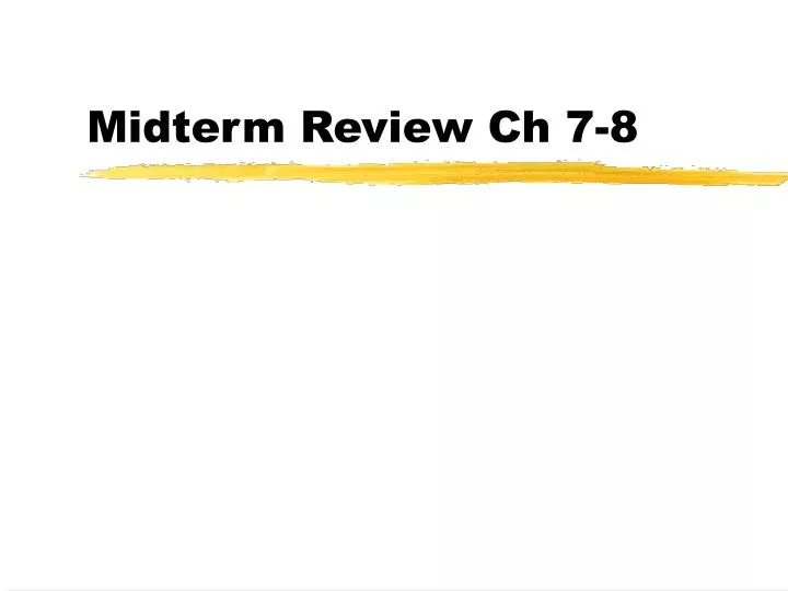 midterm review ch 7 8