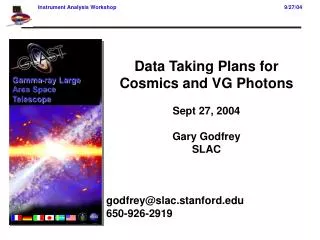 Data Taking Plans for Cosmics and VG Photons Sept 27, 2004 Gary Godfrey SLAC