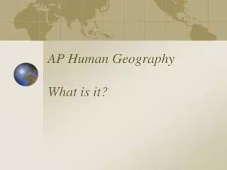 AP Human Geography What is it?