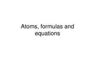 Atoms, formulas and equations