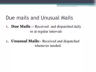 Due mails and Unusual Mails