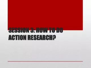Session 3: How to Do Action Research?