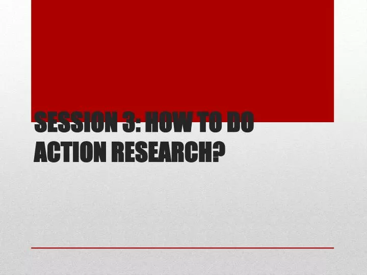 session 3 how to do action research