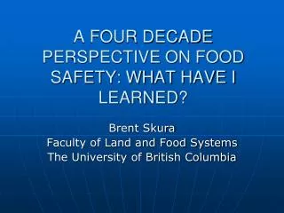 A FOUR DECADE PERSPECTIVE ON FOOD SAFETY: WHAT HAVE I LEARNED?
