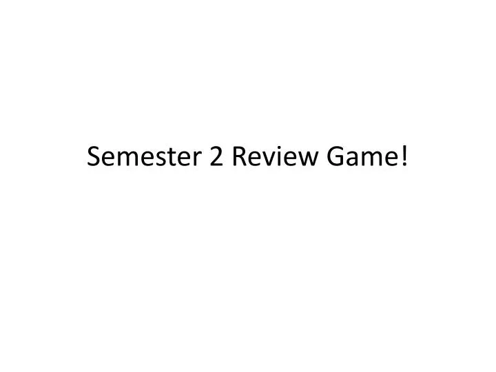 semester 2 review game
