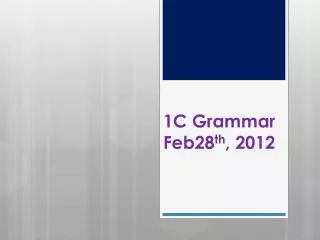 1C Grammar Feb28 th , 2012