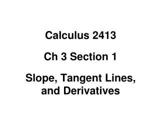 Calculus 2413 Ch 3 Section 1 Slope, Tangent Lines, and Derivatives