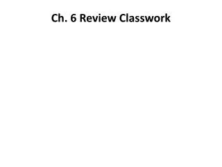 Ch. 6 Review Classwork