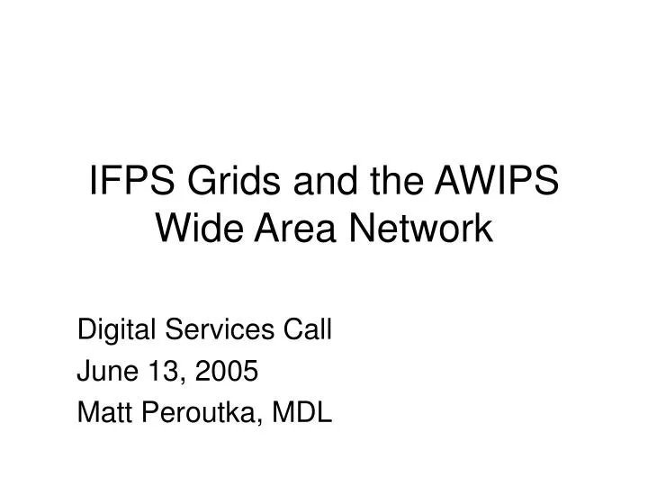 ifps grids and the awips wide area network