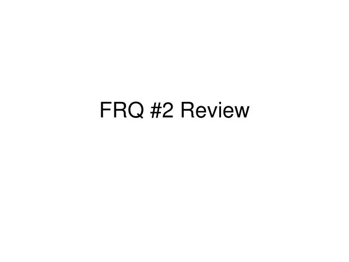 frq 2 review