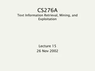 CS276A Text Information Retrieval, Mining, and Exploitation