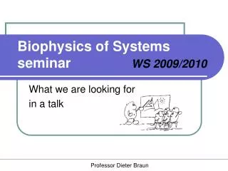 Biophysics of Systems s eminar			 WS 2009/2010