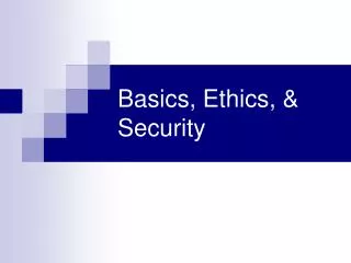Basics, Ethics, &amp; Security
