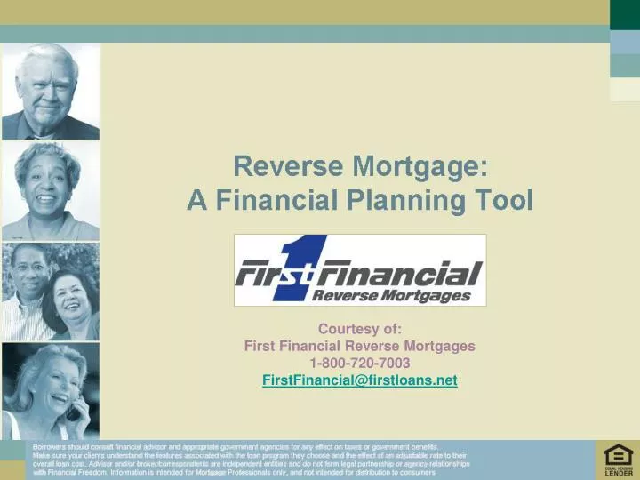 courtesy of first financial reverse mortgages 1 800 720 7003 firstfinancial@firstloans net
