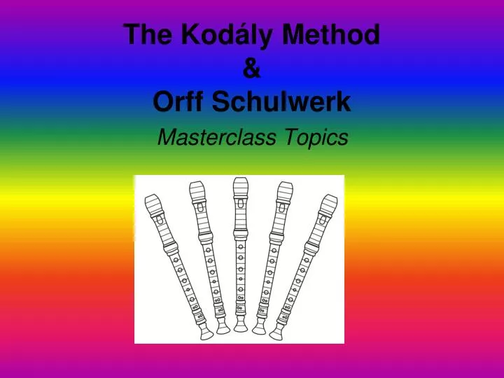 the kod ly method orff schulwerk masterclass topics