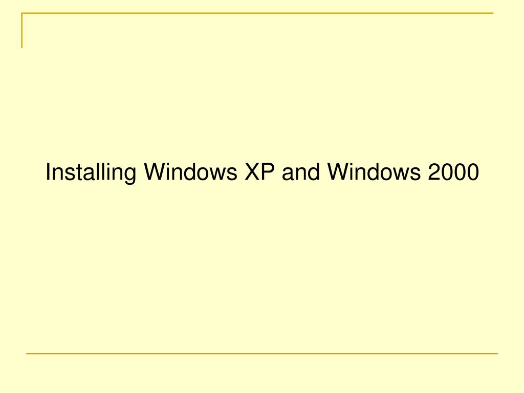 PPT - Installing Windows XP and Windows 2000 PowerPoint Presentation ...