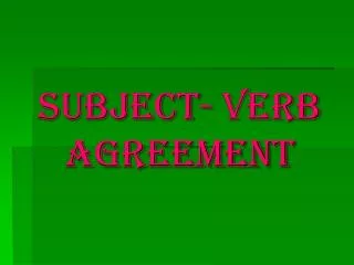 Subject- Verb Agreement