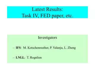 Latest Results: Task IV, FED paper, etc.