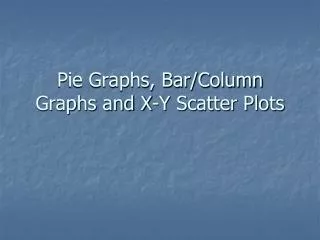 Pie Graphs, Bar/Column Graphs and X-Y Scatter Plots