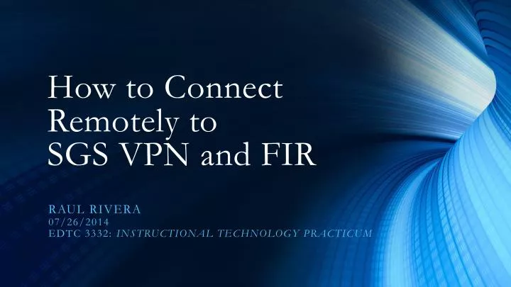 how to connect remotely to sgs vpn and fir