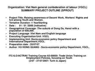 Organization: Viet Nam general confederation of labour (VGCL) SUMMARY PROJECT OUTLINE (SPROUT)