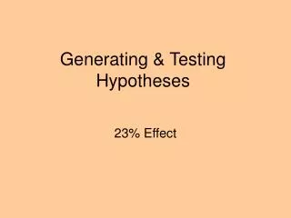 Generating &amp; Testing Hypotheses