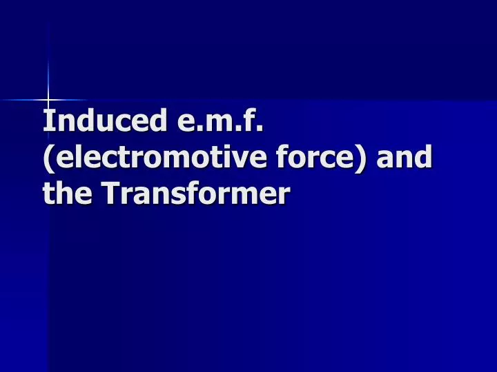 induced e m f electromotive force and the transformer