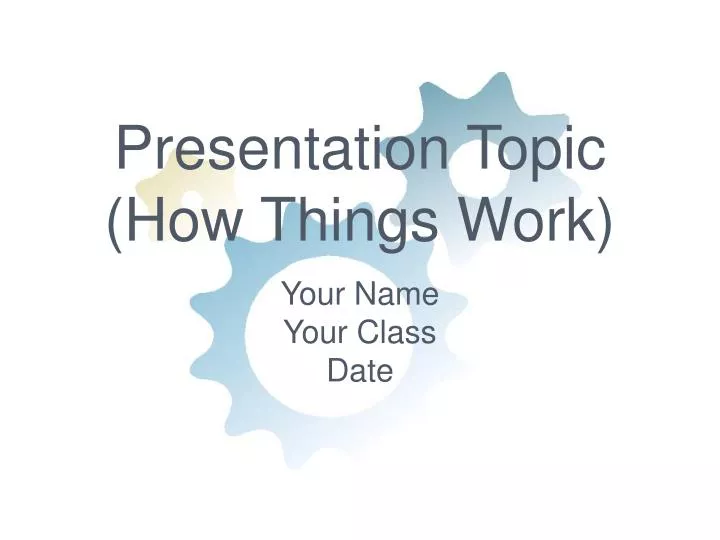 presentation topic how things work