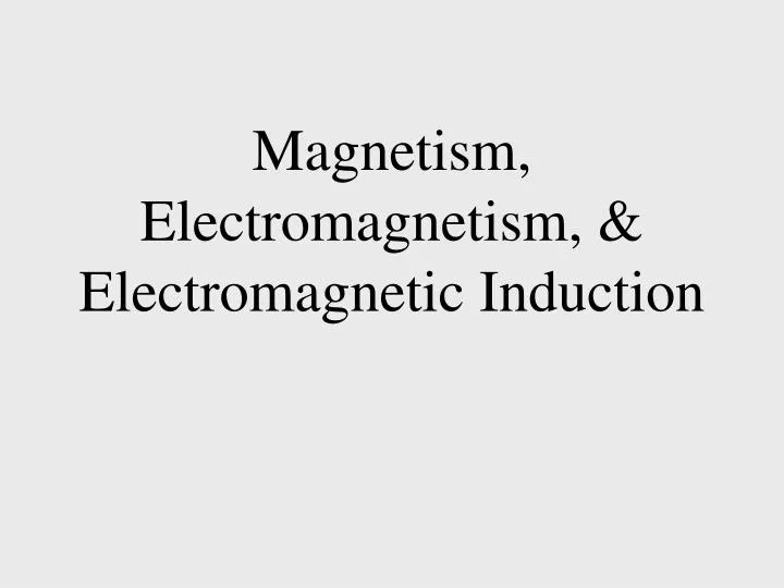 magnetism electromagnetism electromagnetic induction