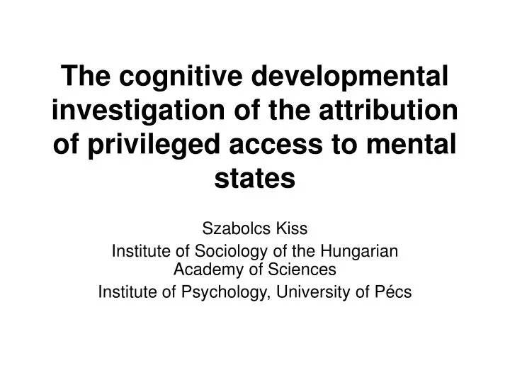 the cognitiv e developmental investigation of the attribution of privileged access to mental states