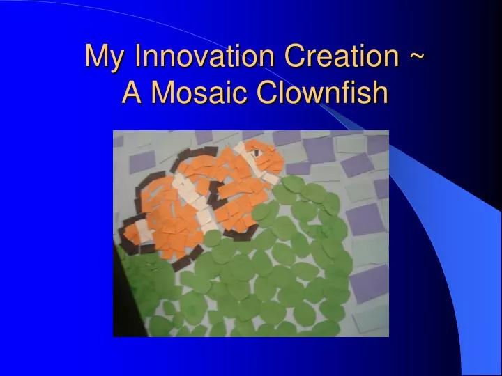 my innovation creation a mosaic clownfish