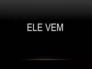 ele vem