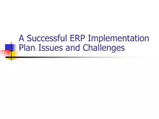 A Successful ERP Implementation Plan : Issues and Challenges