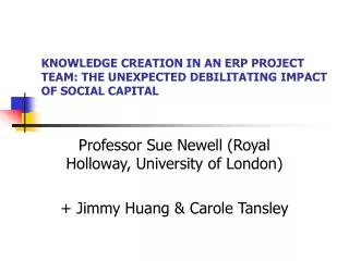 KNOWLEDGE CREATION IN AN ERP PROJECT TEAM: THE UNEXPECTED DEBILITATING IMPACT OF SOCIAL CAPITAL