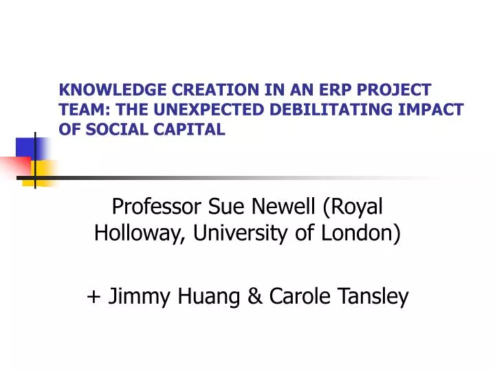 knowledge creation in an erp project team the unexpected debilitating impact of social capital