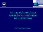 UTILIZA ÇÃ O DA ALTA PRESS Ã O NA INDÚSTRIA DE ALIMENTOS - slide 1